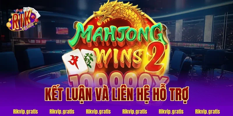 Kết luận và liên hệ hỗ trợ